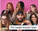  ?? ?? The Caught Snackin’ team