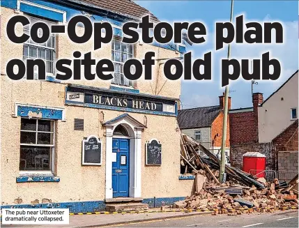  ?? ?? The pub near Uttoxeter dramatical­ly collapsed.