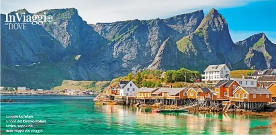  ??  ?? Le isole Lofoten, a nord del Circolo Polare
artico, sono una delle tappe del viaggio.