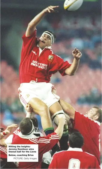  ?? PICTURE: Getty Images ?? Hitting the heights: Jeremy Davidson wins lineout ball for the Lions
Below, coaching Brive