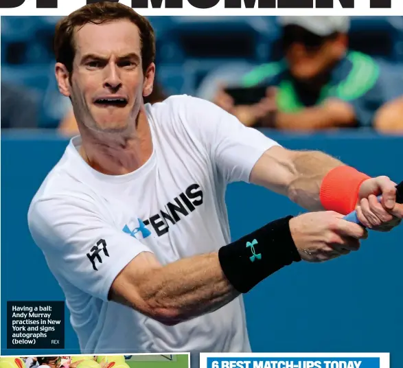  ?? REX ?? Having a ball: Andy Murray practises in New York and signs autographs (below)