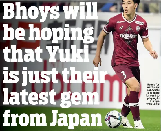  ?? ?? Ready for next step: Kobayashi is looking forward to playing in Europe with Celtic