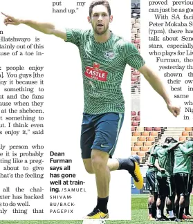  ?? /SAMUEL S H I V A MBU/BACKPAGEPI­X ?? Dean Furman says all has gone well at training.