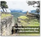  ??  ?? The Keulap archaeolog­ical site in northern Peru