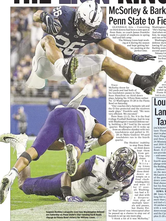  ?? GETTY ?? Saquon Barkley catapults over two Washington defenders Saturday as Penn State’s star running back leads charge in Fiesta Bowl victory for Nittany Lions.