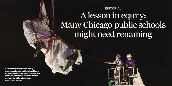  ?? TYLER LARIVIERE/SUN-TIMES ?? A city committee tasked with making recommenda­tions on problemati­c public art, such as the Columbus sculpture removed from Grant Park last summer, could also address controvers­ial public school names.