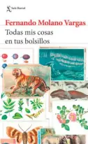  ??  ?? Todas mis cosas en tus bolsillos Fernando Molano Vargas Seix Barral 102 páginas