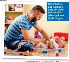  ??  ?? Nederlands­e pa’s is glad nie bang om handjie by te sit in elke aspek van kindersorg nie.