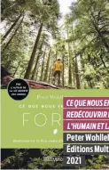  ??  ?? CE QUE NOUS ENSEIGNE LA FORÊT REDÉCOUVRI­R LE LIEN ENTRE L’HUMAIN ET LA NATURE
Peter Wohlleben Éditions MultiMonde­s 2021