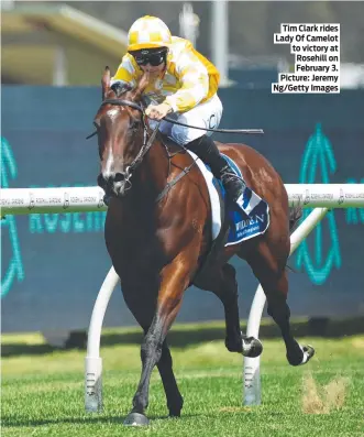  ?? ?? Tim Clark rides Lady Of Camelot to victory at Rosehill on February 3. Picture: Jeremy Ng/Getty Images