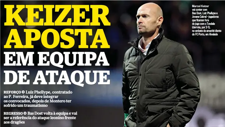  ??  ?? Marcel Keizer vai contar comBas Dost, Luiz Phellype e Jovane Cabral - jogadores que ficaram fora do jogo com o Tondela (derrota, por 2-1), no embate de amanhã diante do FC Porto, em Alvalade