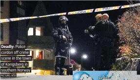  ?? PICTURE: NTB ?? Deadly: Police cordon off crime scene in the town of Kongsberg in southern Norway