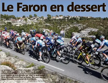  ?? (Photo Hélène Dos Santos) ?? Le peloton profession­nel s’est déjà échauffé dans la région (ci-dessus le Tour de La Provence, au Castellet) .Il revient à partir d’aujourd’hui et jusqu’à dimanche pour la e édition du Tour du haut Var. Avec un duel annoncé et savoureux entre Pinot et Bardet. Qui aura son épilogue dimanche au sommet du mont Faron.