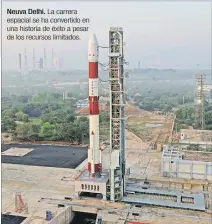  ?? EFE ?? Neuva Delhi. La carrera espacial se ha convertido en una historia de éxito a pesar de los recursos limitados.
