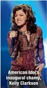  ?? ?? American Idol’s inaugural champ, Kelly Clarkson