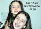  ??  ?? Tina (12) mit ihrer Schwester Lea (5)