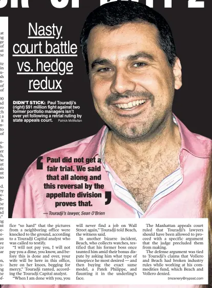  ?? Patrick McMullan ?? DIDN’T STICK: Paul Touradji’s (right) $91 million fight against two former portfolio managers isn’t over yet following a retrial ruling by state appeals court.