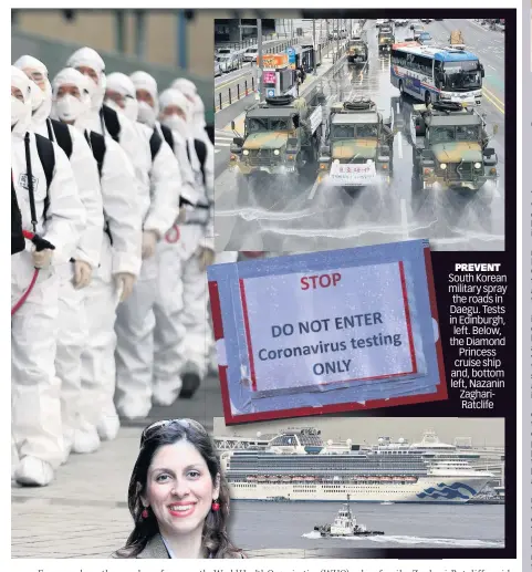  ??  ?? PREVENT South Korean military spray the roads in Daegu. Tests in Edinburgh, left. Below, the Diamond Princess cruise ship and, bottom left, Nazanin ZaghariRat­clife