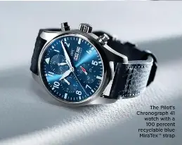  ?? ?? The Pilot’s Chronograp­h 41 watch with a 100 percent recyclable blue MiraTex™ strap
