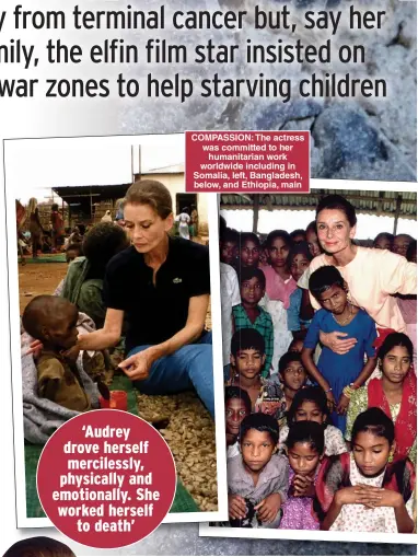  ?? ?? COMPASSION: The actress was committed to her humanitari­an work worldwide including in Somalia, left, Bangladesh, below, and Ethiopia, main