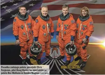  ?? FOTO: NASA ?? Posadka zadnjega poleta: poveljnik Chris Ferguson, pilot Doug Hurley ter specialist­a za polete Rex Walheim in Sandra Magnus