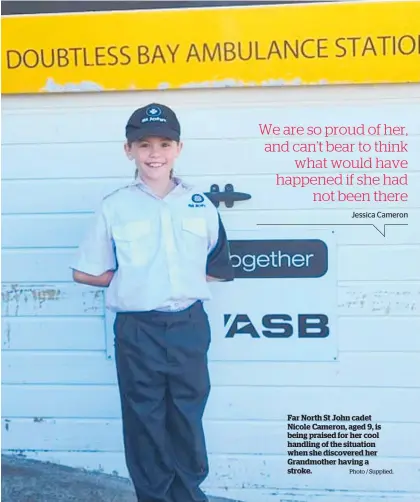  ?? Photo / Supplied. ?? Far North St John cadet Nicole Cameron, aged 9, is being praised for her cool handling of the situation when she discovered her Grandmothe­r having a stroke.