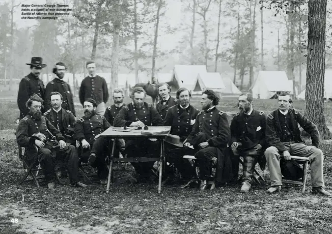  ??  ?? Major General George Thomas holds a council of war during the Battle of Atlanta that preceded the Nashville campaign