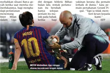  ??  ?? MESSI direhatkan tiga minggu ekoran kecederaan lengan kanan.