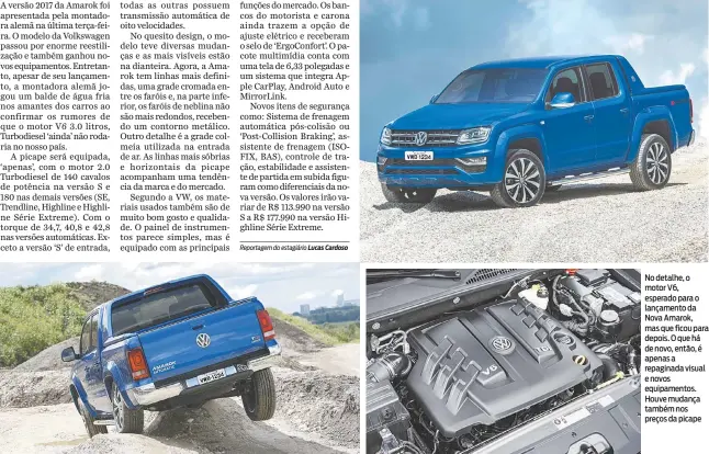  ??  ?? No detalhe, o motor V6, esperado para o lançamento da Nova Amarok, mas que ficou para depois. O que há de novo, então, é apenas a repaginada visual e novos equipament­os. Houve mudança também nos preços da picape