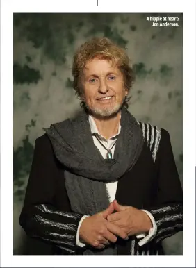  ??  ?? A HIPPIE AT HEART:
JON ANDERSON.