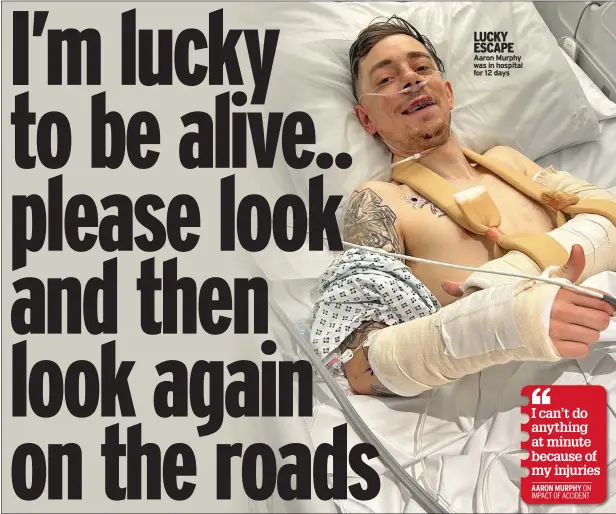  ?? ?? LUCKY ESCAPE Aaron Murphy was in hospital for 12 days