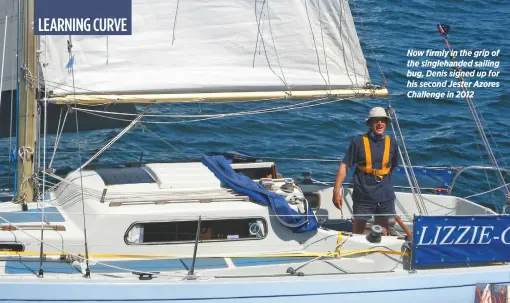  ??  ?? Now firmly in the grip of the singlehand­ed sailing bug, Denis signed up for his second Jester Azores Challenge in 2012 Denis wrote a book on how the sea and sailing transforme­d him from a troubled child of the Glasgow tenements into a solo...