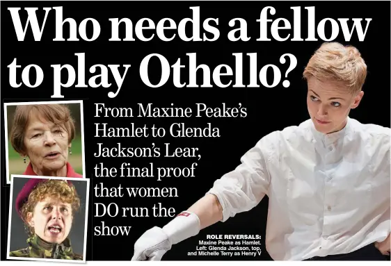 ??  ?? ROLE REVERSALS: Maxine Peake as Hamlet. Left: Glenda Jackson, top, and Michelle Terry as Henry V