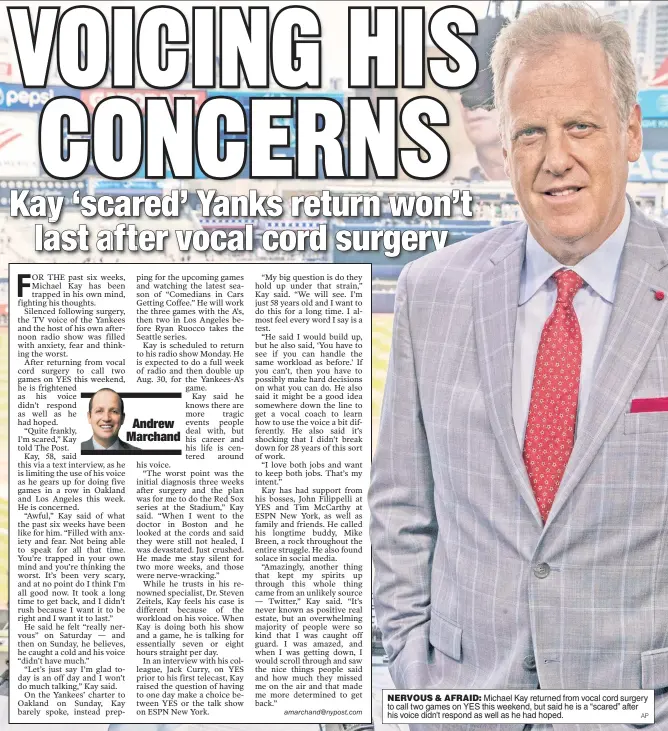  ?? AP ?? NERVOUS & AFRAID: Michael Kay returned from vocal cord surgery to call two games on YES this weekend, but said he is a “scared” after his voice didn’t respond as well as he had hoped.