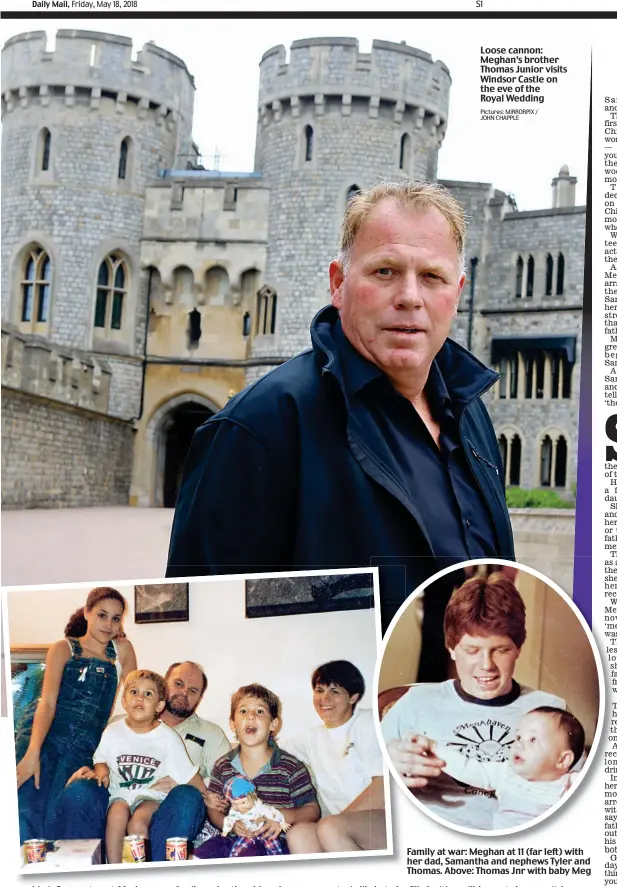  ?? Pictures: MIRRORPIX / JOHN CHAPPLE ?? Loose cannon: Meghan’s brother Thomas Junior visits Windsor Castle on the eve of the Royal Wedding Family at war: Meghan at 11 (far left) with her dad, Samantha and nephews Tyler and Thomas. Above: Thomas Jnr with baby Meg