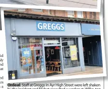  ??  ?? Ordeal Staff at Greggs in Ayr High Street were left shaken by the incident and Nisbet assaulted a worker at Wilko, top