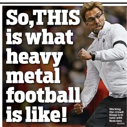  ?? REUTERS ?? Working the crowd: Klopp is in tune with Reds fans