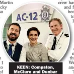  ?? ?? KEEN: Compston, Mcclure and Dunbar
in Line of Duty