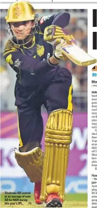  ?? PTI ?? Shubman Gill scored at an average of over 33 for KKR during this year’s IPL.