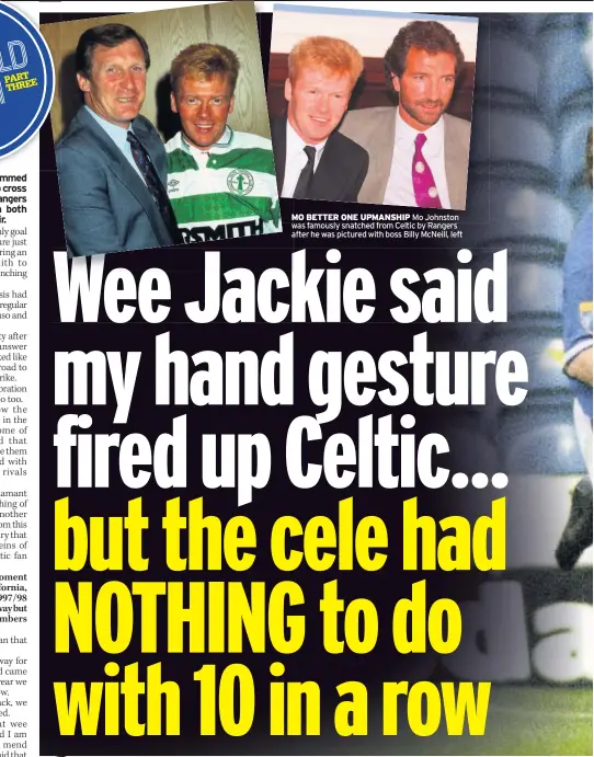  ??  ?? MO BETTER ONE UPMANSHIP Mo Johnston was famously snatched from Celtic by Rangers after he was pictured with boss Billy McNeill, left