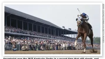  ??  ?? Secretaria­t won the 1973 Kentucky Derby in a record time that still stands, and went on to win the Triple Crown.