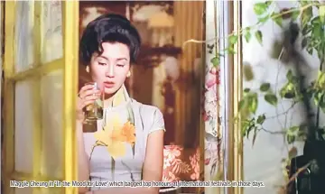  ??  ?? Maggie Cheung in ‘In the Mood for Love’ which bagged top honours at internatio­nal festivals in those days.