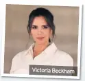  ??  ?? Victoria Beckham