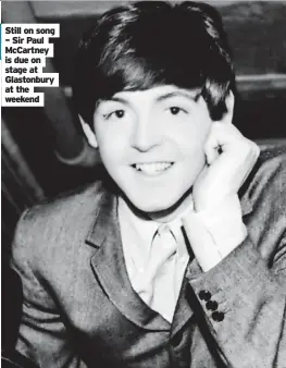  ?? ?? Still on song – Sir Paul McCartney is due on stage at Glastonbur­y at the weekend