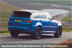  ??  ?? Range Rover Sport SVR is agile, brash and noisy — and still has off-road prowess