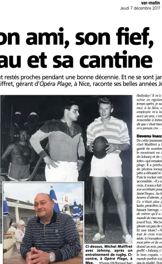  ?? (Photos DR/Richard Ray) ?? Ci-dessus, Michel Maiffret avec Johnny, après un entraîneme­nt de rugby. Cicontre, à Opéra Plage ,à Nice.