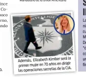  ??  ?? será la Además, Elizabeth Kimberen dirigir primer mujer en 70 añosde la CIA. las operacione­s secretas