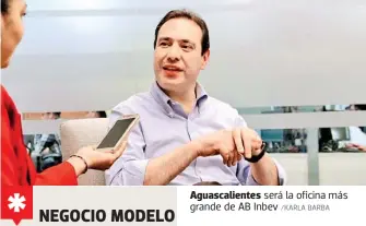  ?? /KARLA BARBA ?? Aguascalie­ntes será la oficina más grande de AB Inbev