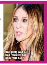  ??  ?? Kim (left) said SJP had “thrown her under the bus”.