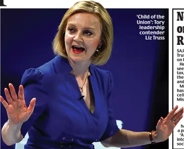  ?? ?? ‘Child of the Union’: Tory leadership contender Liz Truss